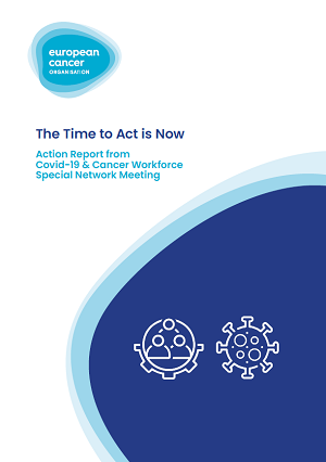 The Time to Act is Now. Action Report from Covid-19 & Cancer Workforce Special Network Meeting